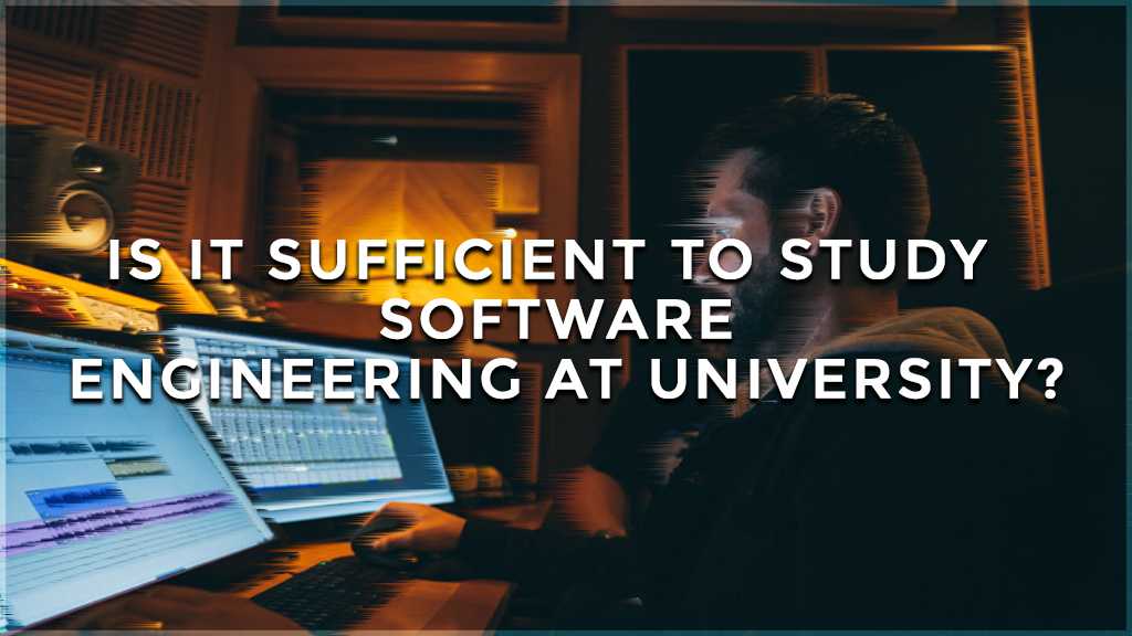 best software engineer career path is it sufficient to study software engineering at university