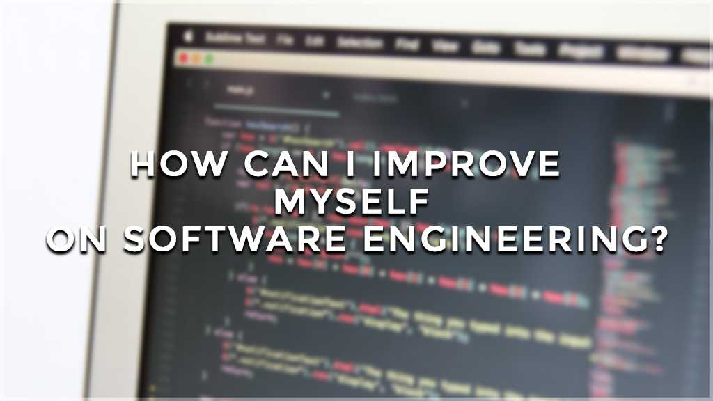 how can I improve myself on software engineering