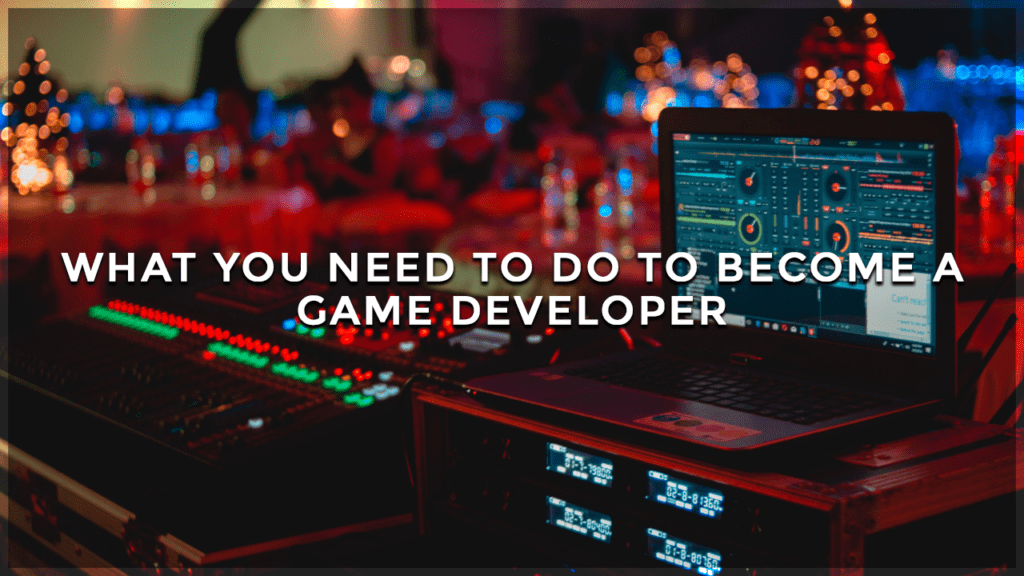 how to become a video game developer
