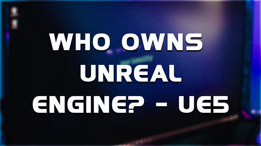 who owns unreal engine?