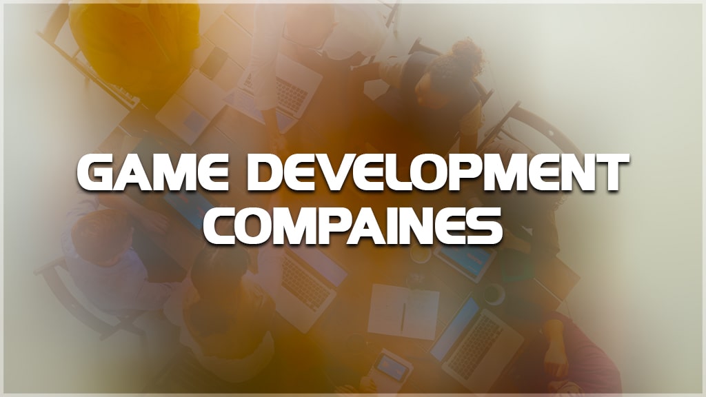 Game Development Companies and Game Developer Companies.