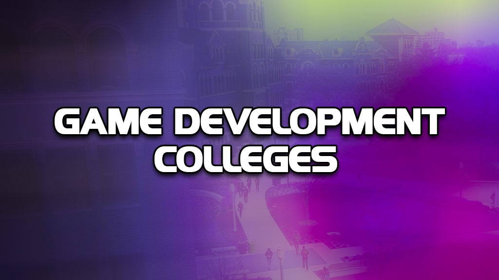 The Most Suitable for You, 10 Video Game Development Colleges 2023