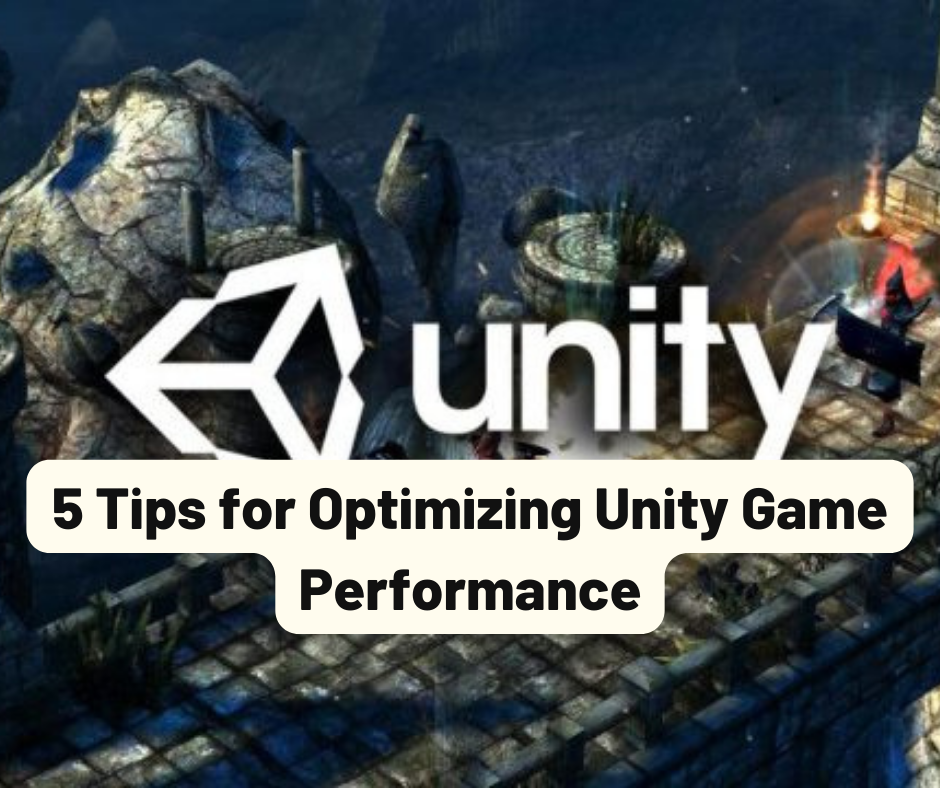 5 Tips for Optimizing Unity Game Performance